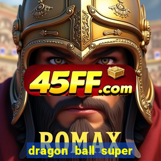 dragon ball super dublado online